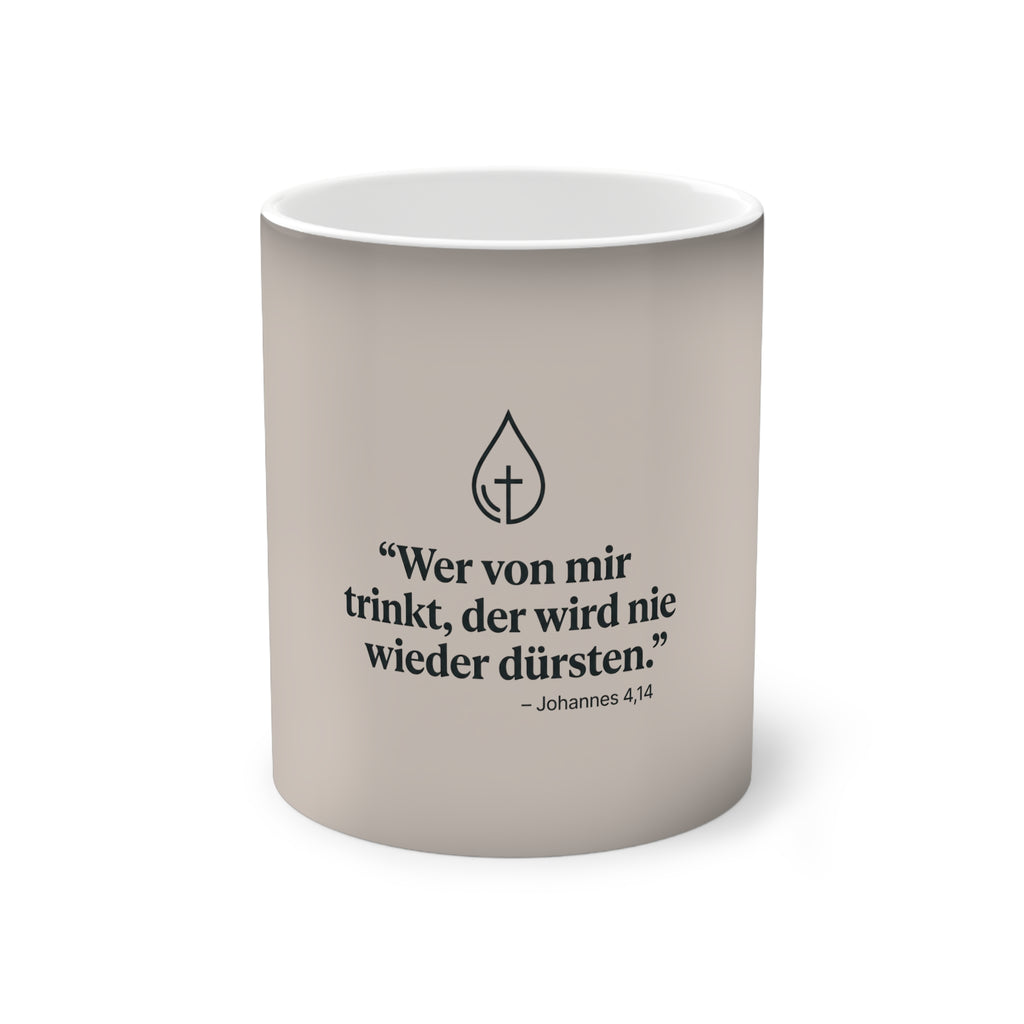 ,,Wer von mir trinkt wird nie wieder dürsten,, Design - Farbwechsel-Tasse