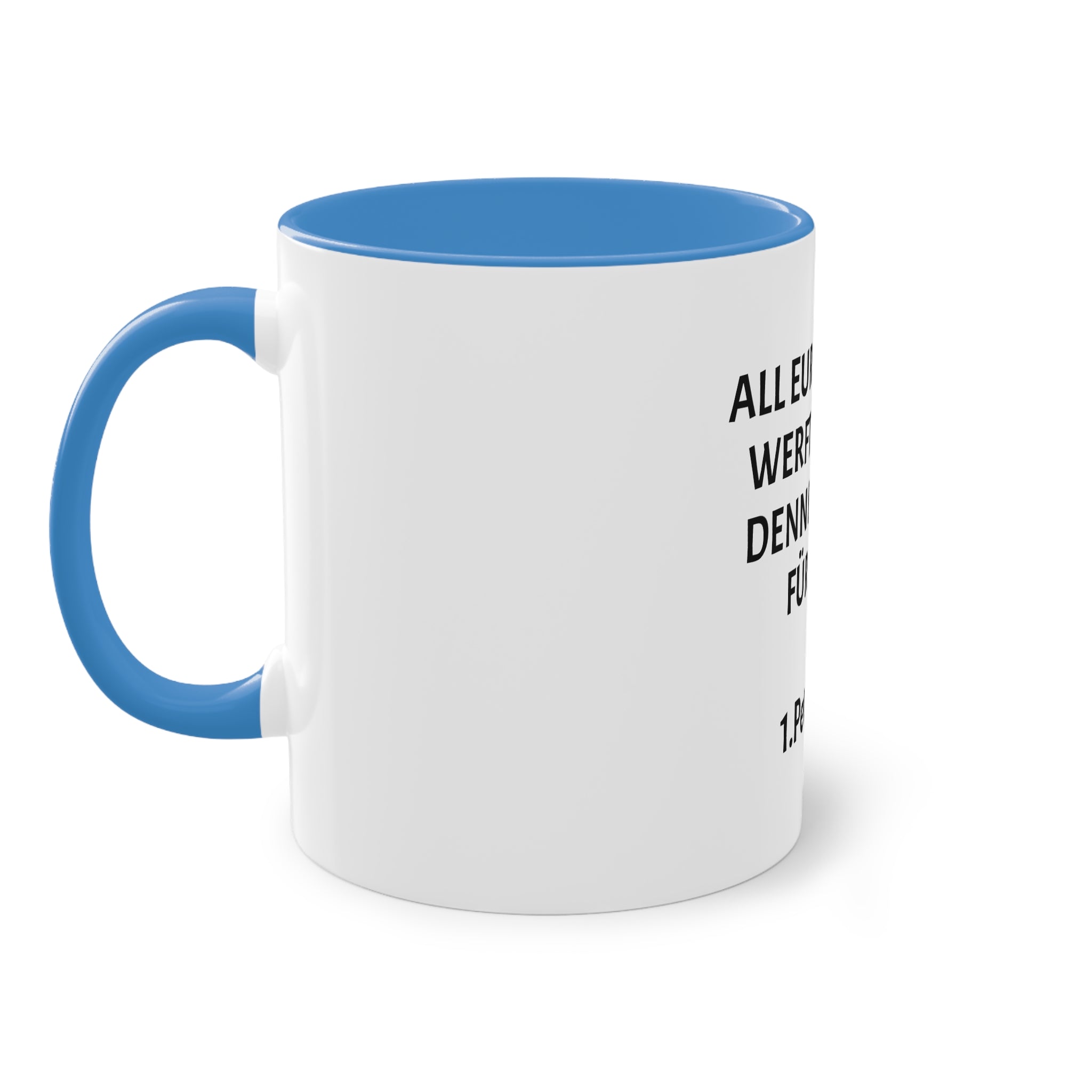 ,,All eure sorgen werft auf ihn denn er sorgt für euch,, 1.Petrus 5,7 - Tasse