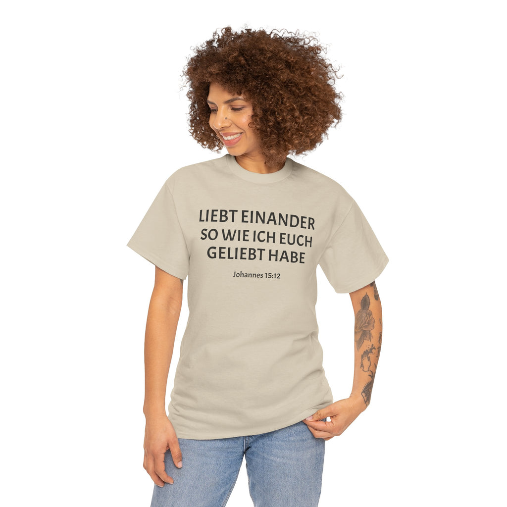 ,,Liebt einander so wie ich euch geliebt habe,, Johannes: 15,12 T-Shirt