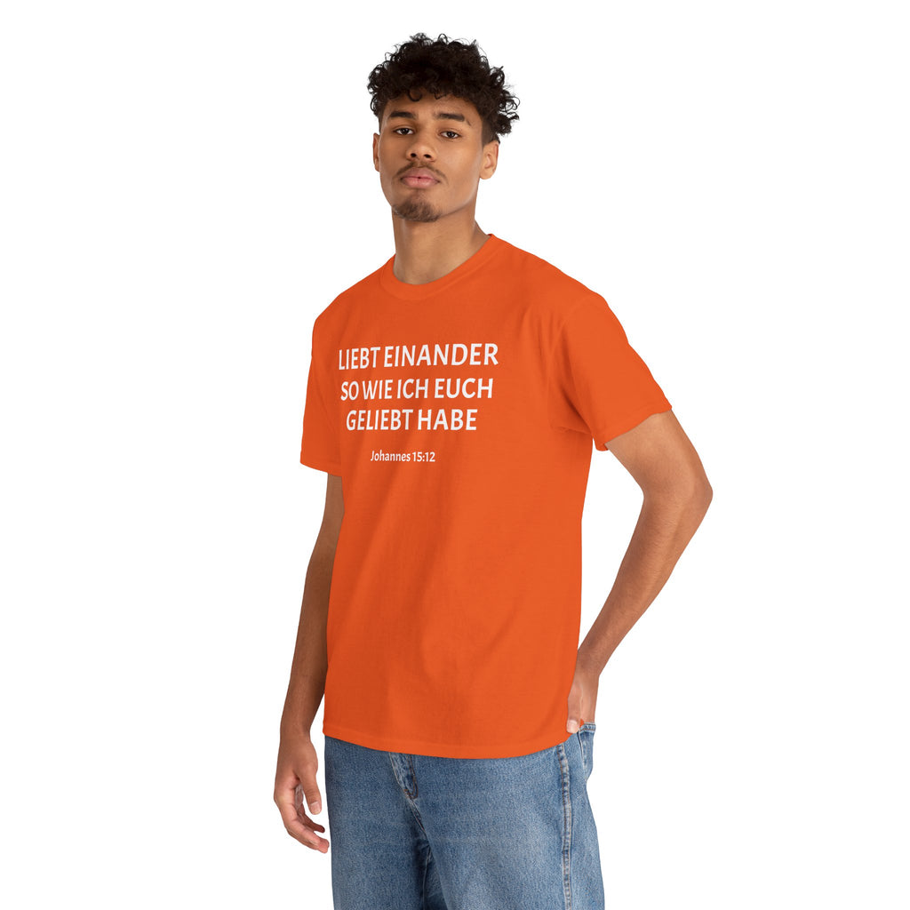 ,,Liebt einander so wie ich euch geliebt habe,, Johannes: 15,12 T-Shirt