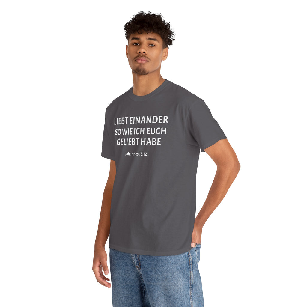 ,,Liebt einander so wie ich euch geliebt habe,, Johannes: 15,12 T-Shirt
