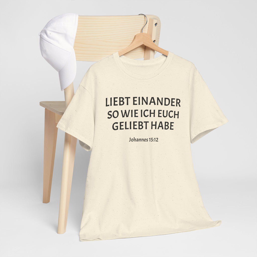 ,,Liebt einander so wie ich euch geliebt habe,, Johannes: 15,12 T-Shirt