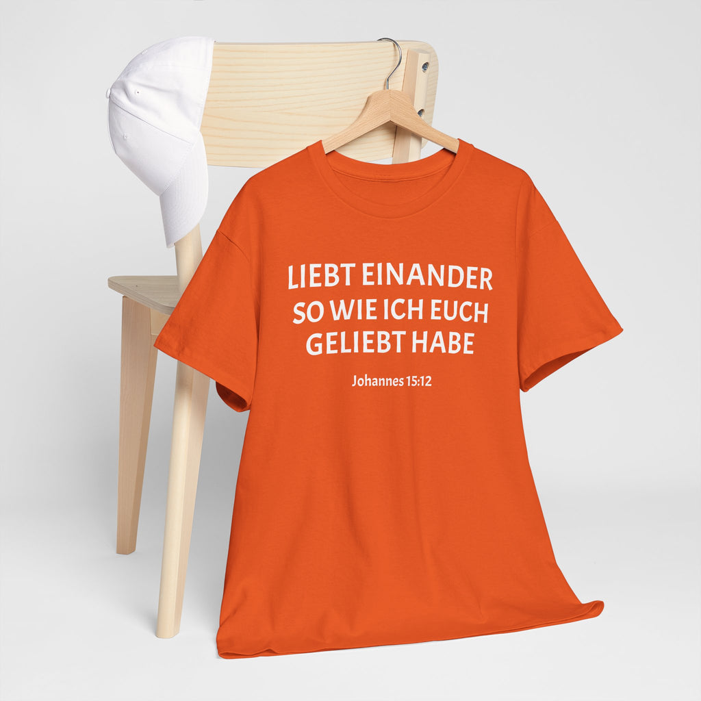 ,,Liebt einander so wie ich euch geliebt habe,, Johannes: 15,12 T-Shirt