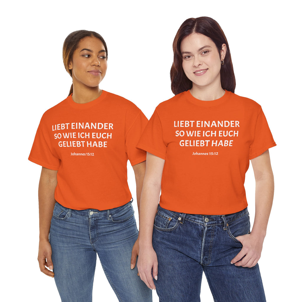,,Liebt einander so wie ich euch geliebt habe,, Johannes: 15,12 T-Shirt