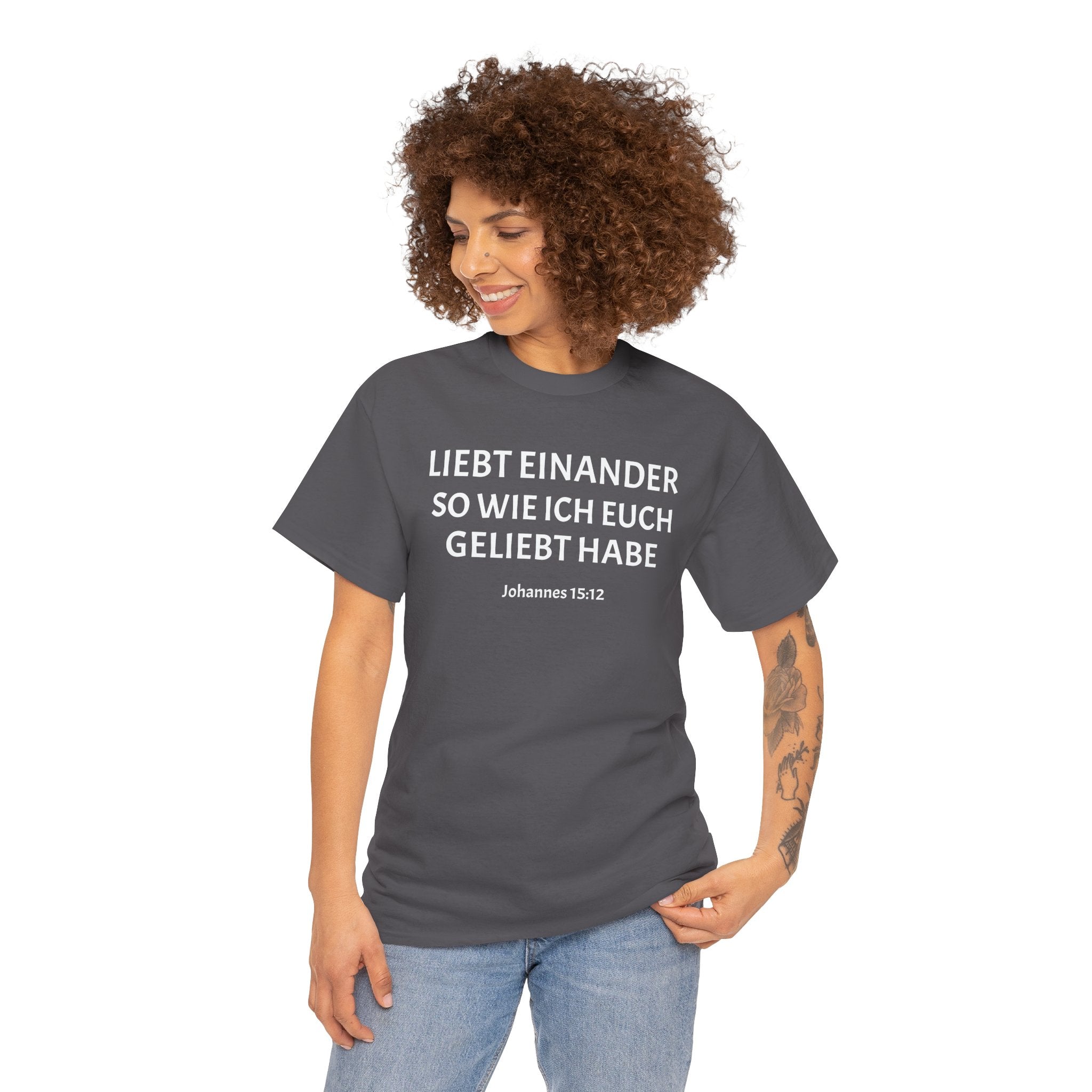 ,,Liebt einander so wie ich euch geliebt habe,, Johannes: 15,12 T-Shirt